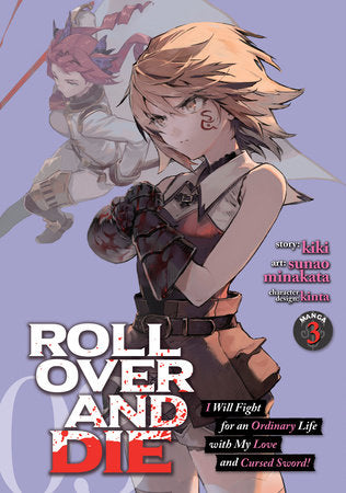 ROLL OVER AND DIE: I Will Fight for an Ordinary Life with My Love and Cursed Sword! (Manga) Vol. 3 Paperback by kiki; Illustrated by sunao minakata; Character Design by kinta