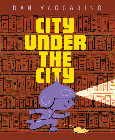 City Under the City Hardcover by Dan Yaccarino