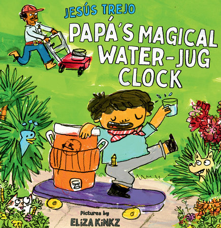 Papá's Magical Water-Jug Clock Hardcover by Jesús Trejo