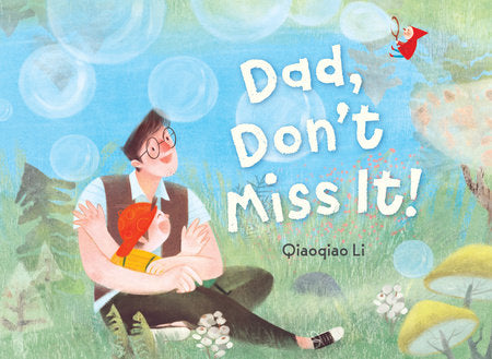 Dad, Don't Miss It! Hardcover by Qiaoqiao Li