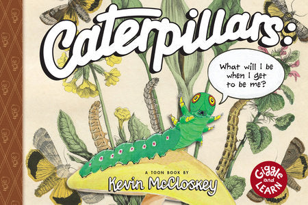 Caterpillars: What Will I Be When I Get to be Me?: TOON Level 1 Hardcover by Kevin McCloskey