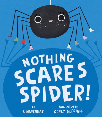 Nothing Scares Spider! Hardcover by S. Marendaz; illustrated by Carly Gledhill