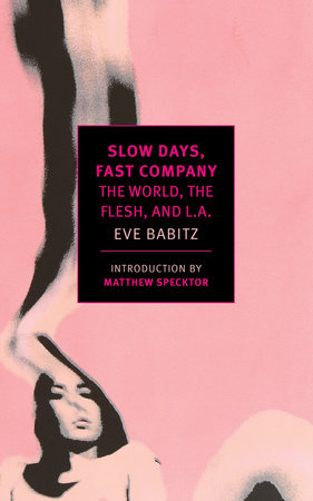 Slow Days, Fast Company: The World, The Flesh, and L.A. Paperback by Eve Babitz