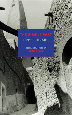 The Simple Past Paperback by Driss Chraïbi, translated from the French by Hugh A. Harter, introduction by Adam Shatz
