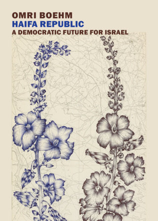 Haifa Republic: A Democratic Future for Israel Paperback by Omri Boehm