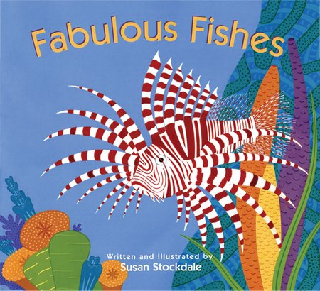 Fabulous Fishes Paperback by written & illustrated by Susan Stockdale