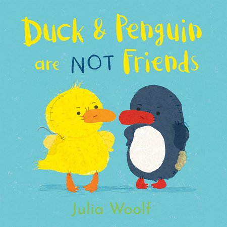Duck and Penguin Are NOT Friends Hardcover by written & illustrated by Julia Woolf