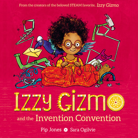 Izzy Gizmo and the Invention Convention Paperback by by Pip Jones; illustrated by Sara Ogilvie