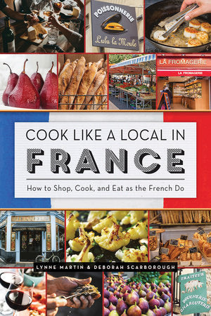 Cook Like a Local in France Paperback by Lynne Martin and Deborah Scarborough