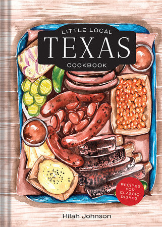 Little Local Texas Cookbook Hardcover by Hilah Johnson