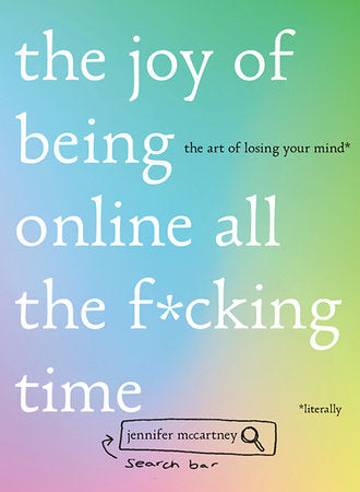 The Joy of Being Online All the F*cking Time Hardcover by Jennifer McCartney