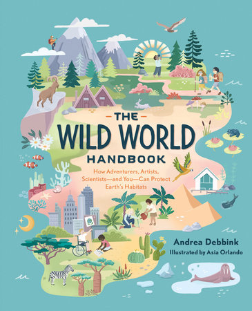 The Wild World Handbook: Habitats Paperback by Andrea Debbink; illustrated by Asia Orlando