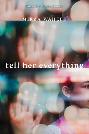 Tell Her Everything Hardcover by Mirza Waheed