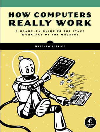 How Computers Really Work Paperback by Matthew Justice