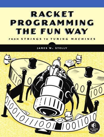 Racket Programming the Fun Way Paperback by James W. Stelly