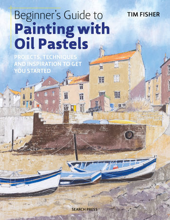 Beginner's Guide to Painting with Oil Pastels Paperback by Tim Fisher