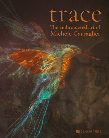 Trace - The Embroidered Art of Michele Carragher Hardcover by Michele Carragher