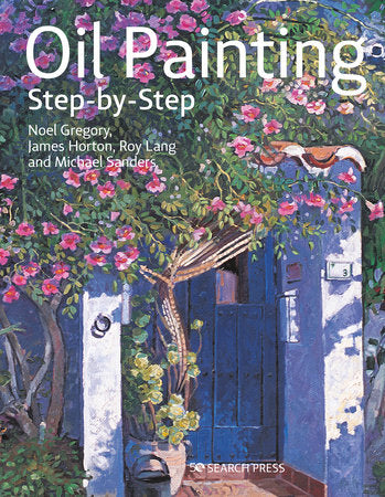 Oil Painting Step-by-step Paperback by Noel Gregory and James Horton and Michael Sanders and Roy Lang