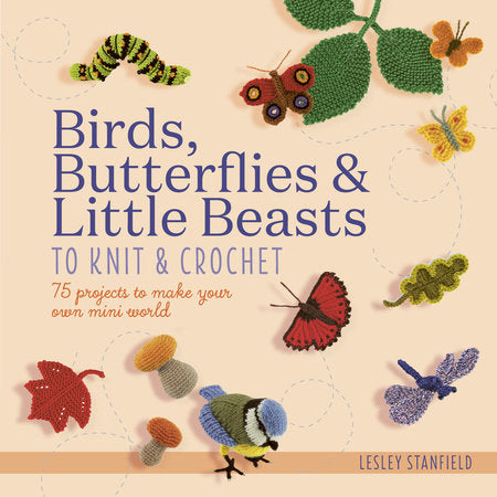 Birds, Butterflies & Little Beasts to Knit & Crochet Paperback by Lesley Stanfield