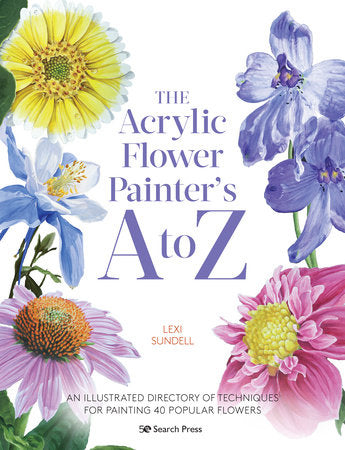 The Acrylic Flower Painters A to Z Paperback by Lexi Sundell