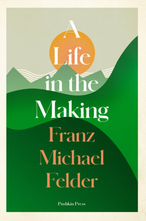 A Life in the Making Paperback by Franz Michael Felder