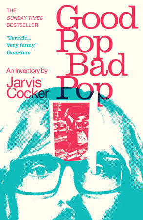 Good Pop, Bad Pop: The Sunday Times bestselling hit from Jarvis Cocker Paperback by Jarvis Cocker