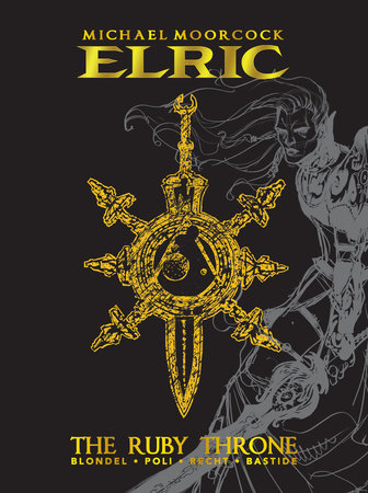 Michael Moorcock's Elric Vol. 1: The Ruby Throne Deluxe Edition Hardcover by Written by Julien Blondel with art by Didier Poli & Robin Recht