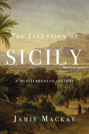 The Invention of Sicily Hardcover by Jamie Mackay