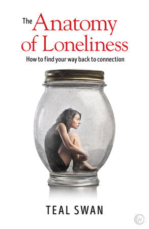 The Anatomy of Loneliness Paperback by Teal Swan