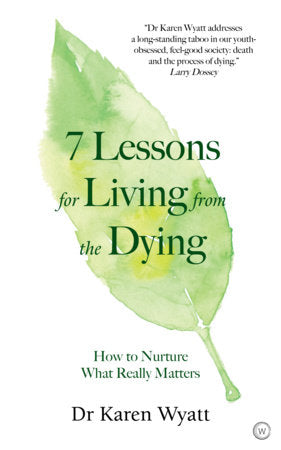 7 Lessons for Living from the Dying Paperback by Dr. Karen Wyatt