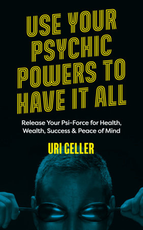 Use Your Psychic Powers to Have It All Paperback by Uri Geller