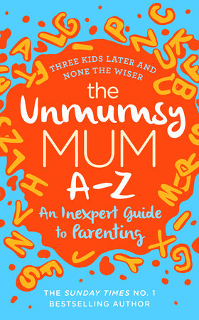 The Unmumsy Mum A-Z - An Inexpert Guide to Parenting Hardcover by The Unmumsy Mum