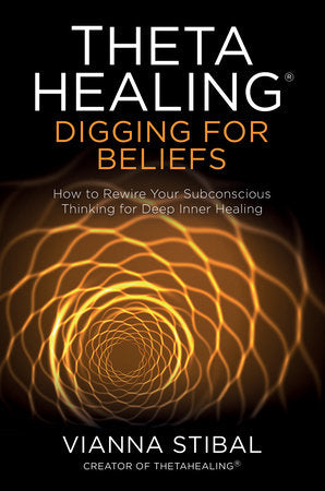 ThetaHealing®: Digging for Beliefs Paperback by Vianna Stibal