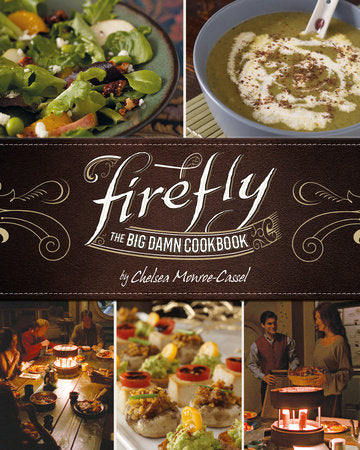Firefly - The Big Damn Cookbook Hardcover by Chelsea Monroe-Cassel