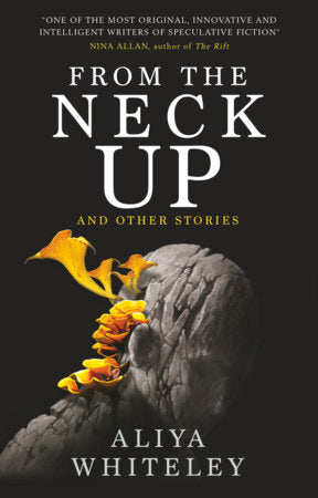 From the Neck Up and Other Stories Paperback by Aliya Whiteley