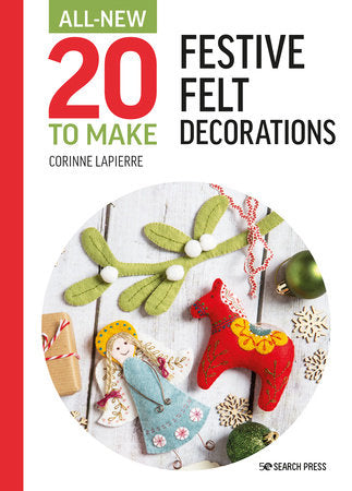 All-New Twenty to Make: Festive Felt Decorations Hardcover by Corinne Lapierre