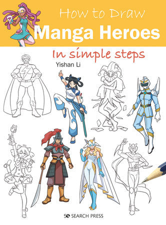 How to Draw Manga Heroes in simple steps Paperback by Yishan Li