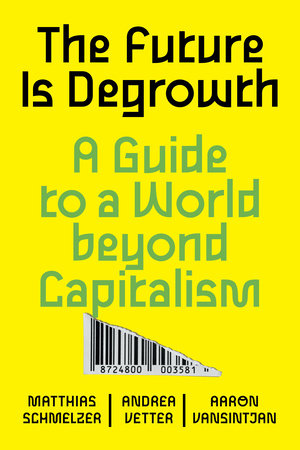 The Future is Degrowth Paperback by Matthias Schmelzer, Aaron Vansintjan, Andrea Vetter