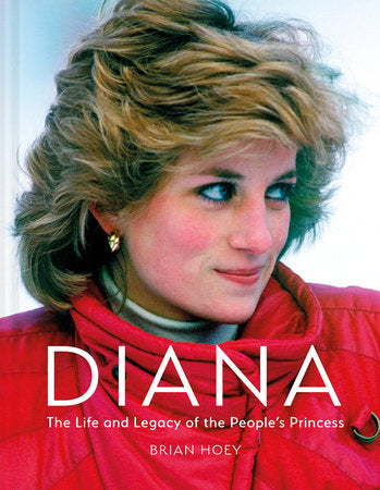 Diana: The Life and Legacy of the People’s Princess Hardcover by Brian Hoey