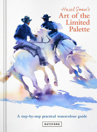 Hazel Soan's Art of the Limited Palette Hardcover by Hazel Soan