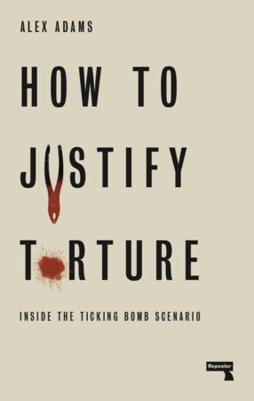 How to Justify Torture Paperback by Alex Adams