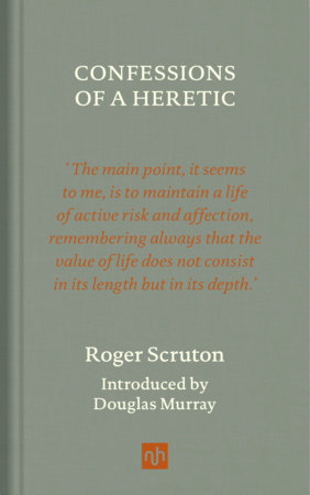 Confessions of a Heretic, Revised Edition Hardcover by Roger Scruton, introduction by Douglas Murray