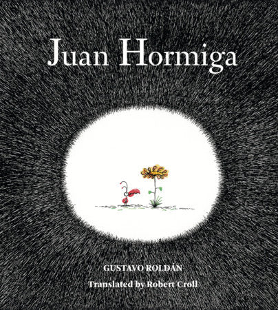 Juan Hormiga Hardcover by Gustavo Roldan