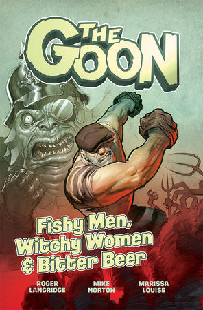 The Goon Volume 3: Fishy Men, Witchy Women & Bitter Beer Paperback by Written by Roger Langridge; illustrated by Mike Norton; cover art by Eric Powell