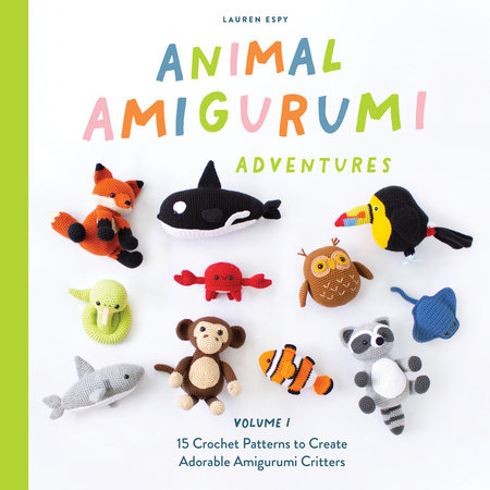 Animal Amigurumi Adventures Vol. 1 Hardcover by Lauren Espy