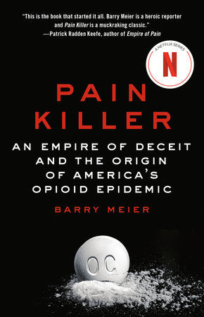 Pain Killer: An Empire of Deceit and the Origin of America's Opioid Epidemic Paperback by Barry Meier