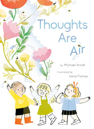 Thoughts Are Air Hardcover by Michael Arndt; illustrated by Irena Freitas