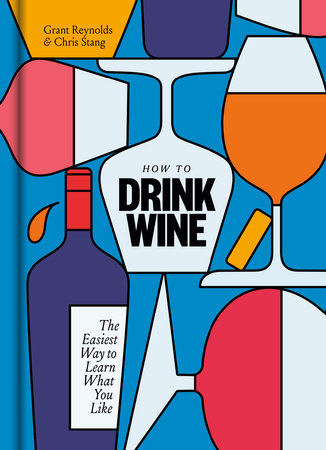 How to Drink Wine Hardcover by Grant Reynolds and Chris Stang