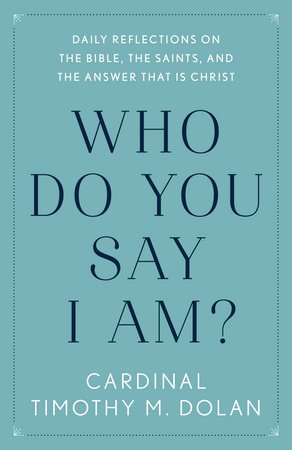 Who Do You Say I Am? Paperback by Cardinal Timothy M. Dolan