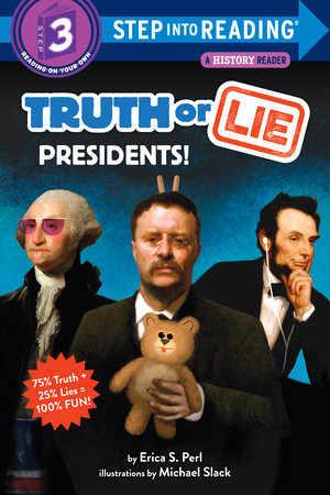 Truth or Lie: Presidents! Paperback by Erica S. Perl; illustrated by Michael Slack